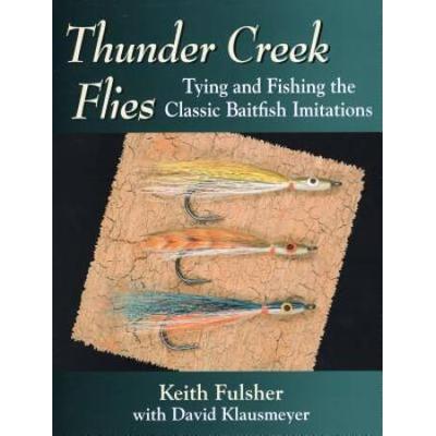 Thunder Creek Flies: Tying and Fishing the Classic Baitfish Imitations