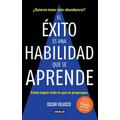 El �Xito Es Una Habilidad Que Se Aprende: C�Mo Lograr Todo Lo Que Te Propongas / Success Is An Ability That Is Learned: How To Achieve All That You De