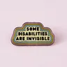 Einige Behinderungen sind unsichtbare Krankheit Emaille Pin Behinderung chronische/mentale Revers