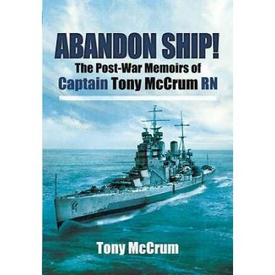 Abandon Ship!: The Post-War Memoirs of Captain Tony McCrum RN