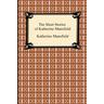 The Short Stories of Katherine Mansfield - Katherine Mansfield