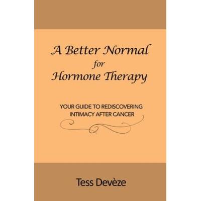 A Better Normal For Hormone Therapy: Your Guide To Rediscovering Intimacy After Cancer