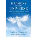 Harmony of the Universe The Science Behind Healing Prayer and Spirit