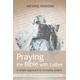 Praying The Bible With Luther By Parsons Michael (Paperback)