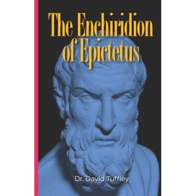 The Enchiridion of Epictetus The Handbook of Epict...