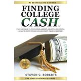 Finding College Cash Proven Ideas to Find Scholarships Grants and Other Resources to Finish College DebtFree or Better The Simple Pathways Series Volume