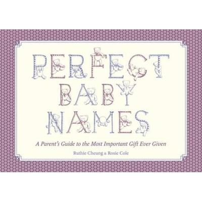 Perfect Baby Names A Parents Guide to the Most Important Gift Ever Given
