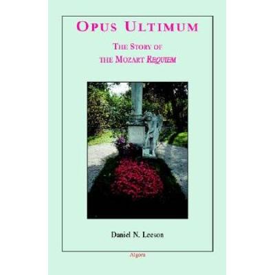 Opus Ultimum The Story of the Mozart Requiem