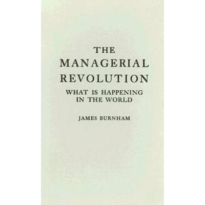 The Managerial Revolution: What Is Happening In Th...