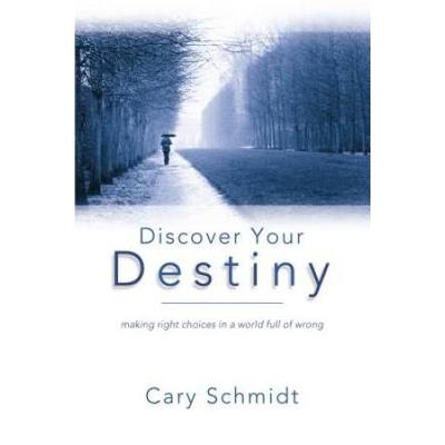 Discover Your Destiny (2nd Edition): Making Right Choices In A World Full Of Wrong