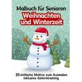 Malbuch für Senioren Weihnachten und Winterzeit 35 einfache Ausmalbilder Gehirntraining für Rentner, Malanfänger, Malgruppen Geschenkidee Weihnachtsge