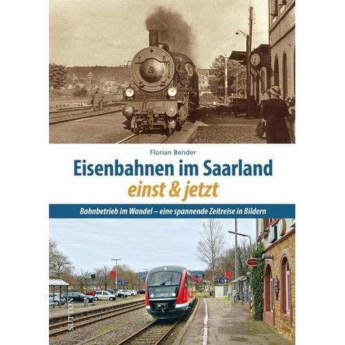 Eisenbahnen im Saarland einst und jetzt - Florian Bender