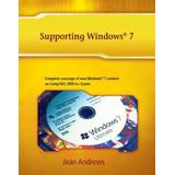 Supporting Windows 7: Addendum To A+ Guide To Managing And Maintaining Your Pc, Seventh Edition, And A+ Guide To Software, Fifth Edition