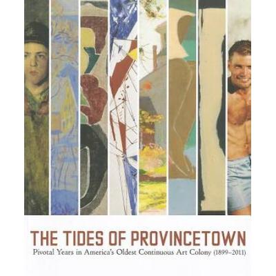 The Tides Of Provincetown: Pivotal Years In Americ...