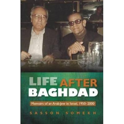 Life After Baghdad: Memoirs Of An Arab-Jew In Israel, 1950-2000