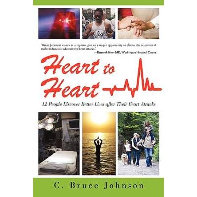 Heart To Heart: 12 People Discover Better Lives After Their Heart Attacks