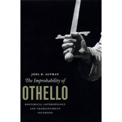 The Improbability Of Othello: Rhetorical Anthropology And Shakespearean Selfhood