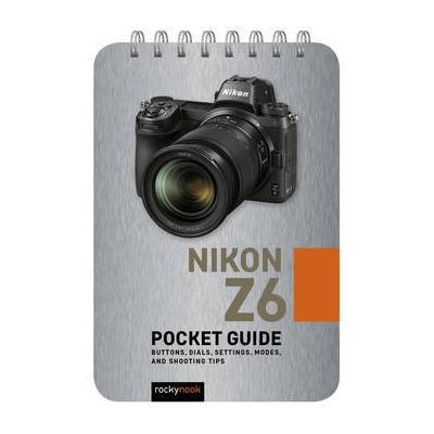 Rocky Nook Nikon Z6: Pocket Guide 9781681985077