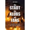 Die Stadt - Die Klubs - Die Fans - Mika Rissanen