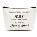 Makeup Bag Gift for Maid of Honor Cosmetic Bag Gift for Bridesmaid Will You Be My Maid of Honor Bridal Shower Bachelorette Party Gifts for Sister Friends I Found My Mister But I Still Need My Sister