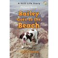 Bailey Goes to the Beach. A Still Life Story. Picture Book.