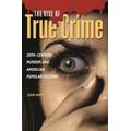 The Rise Of True Crime : 20th Century Murder And American Culture