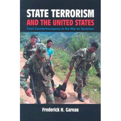 State Terrorism and the United States: From Counterinsurgency and the War on Terrorism