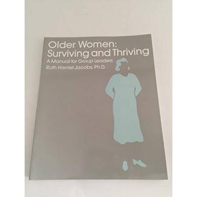 Older Women: Surviving and Thriving: A Manual for Group Leaders