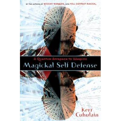 Magickal Self Defense A Quantum Approach to Wardin...