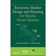 Economic Market Design and Planning for Electric Power Systems 52 IEEE Press Series on Power Engineering