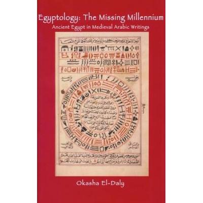 Egyptology: The Missing Millennium. Ancient Egypt In Medieval Arabic Writings