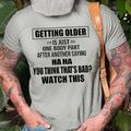 Getting Older Is Just One Body Part Saying You Think That 'S Bad ? Watch This Mens 3D Shirt For Birthday Grey Cotton Graphic Letter Black White Army Green Tee Casual Style Men'S Blend Lightweight