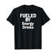 Funny Energy Drink Lover Fueled by Energy Drinks T-Shirt