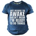 Just Because I'm Awake Doesn't Mean I'm Ready To Do Things Men's Street Style 3D Print T shirt Tee Sports Outdoor Holiday T shirt Black Navy Blue Short Sleeve Crew Neck Shirt Spring Summer Clothing