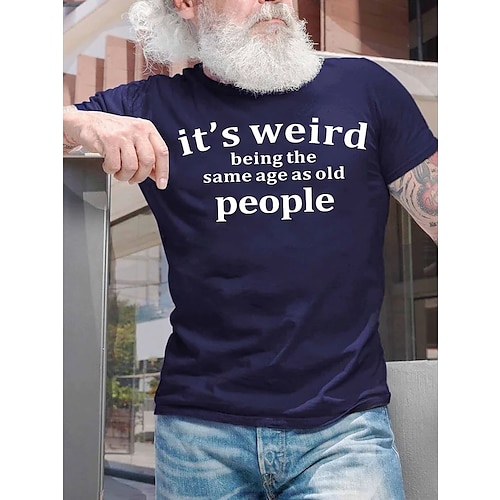 Herren T-Shirt Lustig Kurzarm 'Es ist seltsam das gleiche Alter wie alte Menschen zu haben' Grafik Tee Lifestyle Humor Image