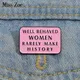 Feminist Enamel Pins Well Behaved Women Rarely Make Heistory Brooches Shirt Lapel Badges Pink