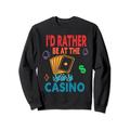 I'd rather be at the casino Cool Casino Lover For Men dad Sweatshirt