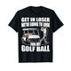 Get In Loser Golf Cart Golfer Look For My Golf Ball Golf T-Shirt