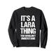 It's A Lara Thing (You Wouldn't Understand) - Nachname Lara Sweatshirt