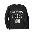 Ich war normal vor 5 Hunden Lustige Hundeeltern Neuer Welpe Neuer Hund Langarmshirt