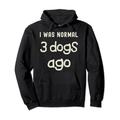 Ich war normal vor 3 Hunden Lustige Hundeeltern Neuer Welpe Neuer Hund Pullover Hoodie