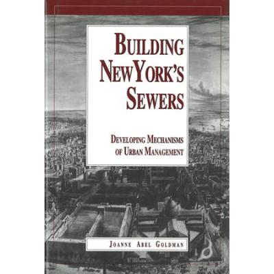 Building New York's Sewers: The Evolution Of Mechanisms Of Urban Development (History Of Technology)