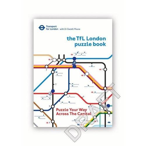 The Transport for London Puzzle Book: Puzzle Your Way Across the Capital - Dr Gareth Moore, TfL