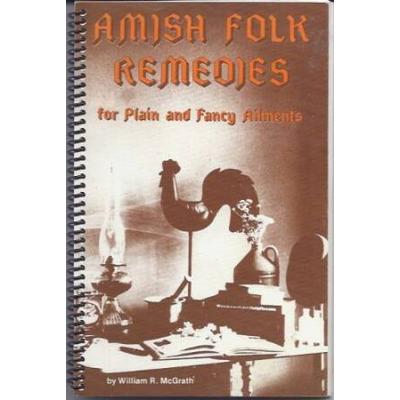 Amish Folk Remedies For Plain & Fancy Ailments