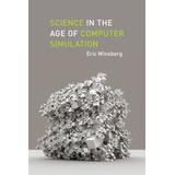 Science In The Age Of Computer Simulation