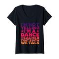 Damen I'm Not Yelling, I'm A Dance Teacher, That's How We Talk -- T-Shirt mit V-Ausschnitt