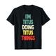 I'M Titus Doing Titus Things Fun Name Titus Personalisiert T-Shirt