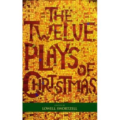 The Twelve Plays Of Christmas: Traditional And Modern Plays For The Holidays