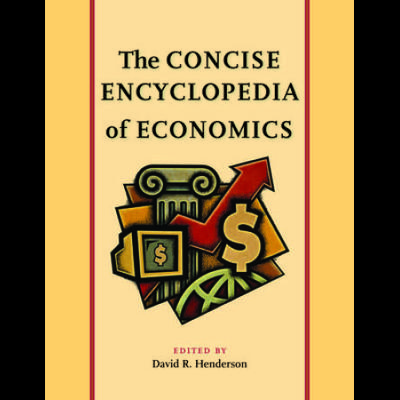 The Concise Encyclopedia Of Economics