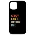 Hülle für iPhone 15 Sorry Can't Bicolor Bye Shirts Funny Bicolor Lovers